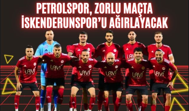 Petrolspor, Zorlu Maçta İskenderunspor’u Ağırlayacak