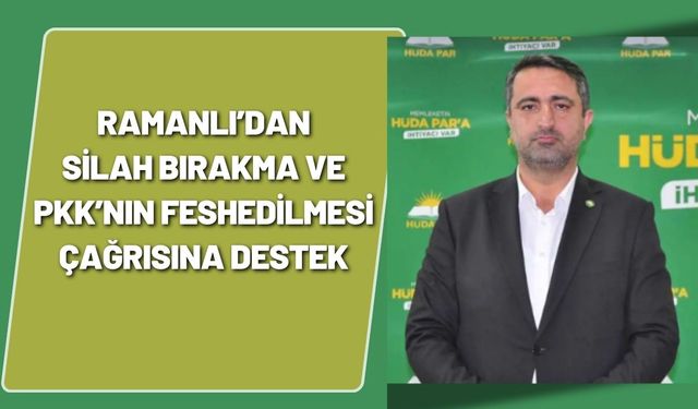 Ramanlı’dan Silah Bırakma ve PKK’nın Feshedilmesi Çağrısına Destek