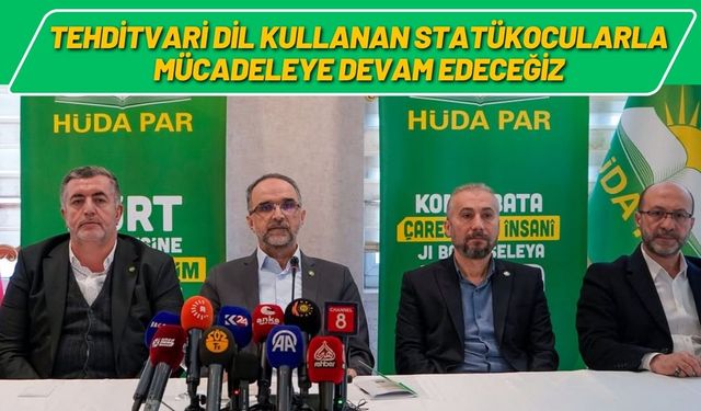 Tehditvari Dil Kullanan Statükocularla Mücadeleye Devam Edeceğiz