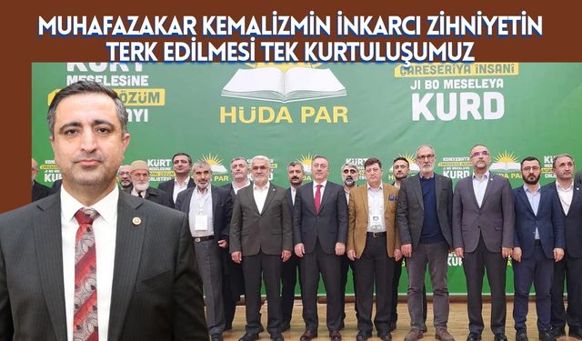 Muhafazakar Kemalizmin İnkarcı Zihniyetin Terk Edilmesi Tek Kurtuluşumuz