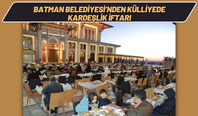 Batman Belediyesi’nden Külliyede Kardeşlik İftarı
