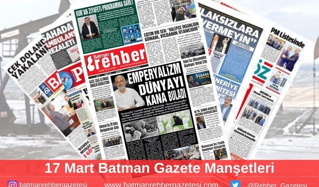 Batman Gazete Manşetleri 17 Mart 2025