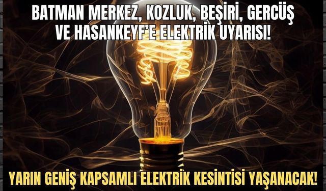 Batman merkez, Kozluk, Beşiri, Gercüş ve Hasankeyf’e elektrik uyarısı! Yarın geniş kapsamlı elektrik kesintisi yaşanacak