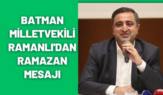 Batman Milletvekili Ramanlı'dan Ramazan Mesajı