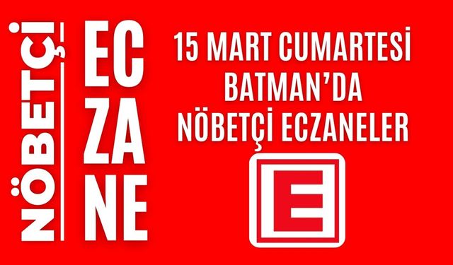 Batman nöbetçi eczaneler 15 Mart Cumartesi