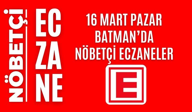 Batman nöbetçi eczaneler, 16 Mart Pazar nöbetçi eczane