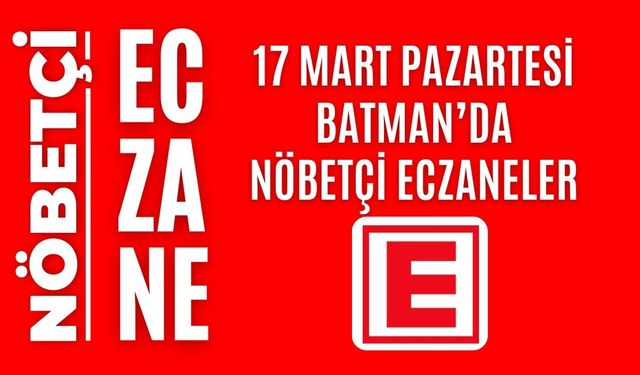 Batman nöbetçi eczaneler, 17 Mart Pazartesi nöbetçi eczane
