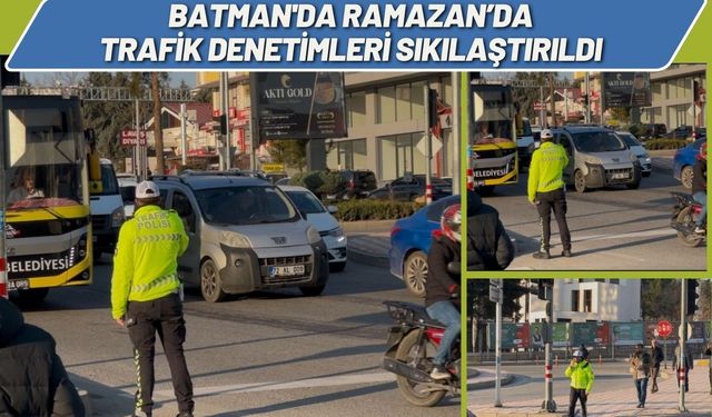 Batman'da Ramazan’da Trafik Denetimleri Sıkılaştırıldı