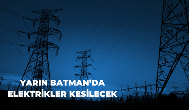 Batman'da 2 Mart’ta Geniş Kapsamlı Elektrik Kesintisi Yaşanacak