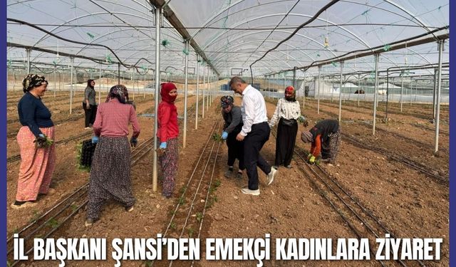 İl Başkanı Şansi’den Emekçi Kadınlara Ziyaret