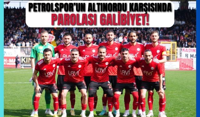 Petrolspor’un Altınordu Karşısında Parolası Galibiyet!
