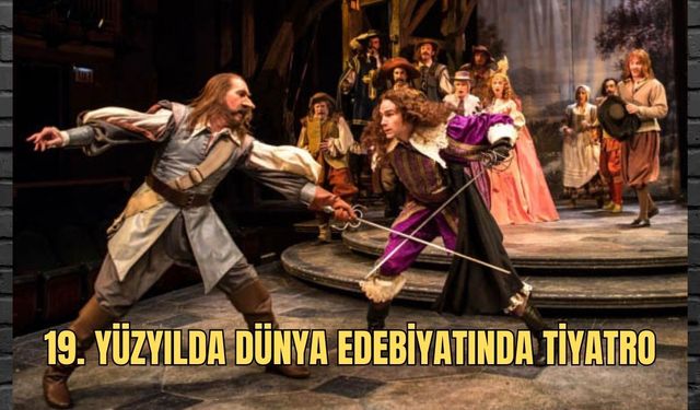 19. yüzyılda dünya edebiyatında tiyatro ile ilgili verilenlerden hangisi söylenemez?