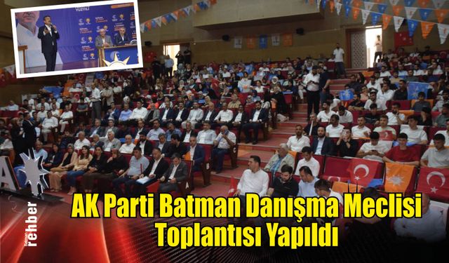 AK Parti Batman Danışma Meclisi Toplantısı Yapıldı
