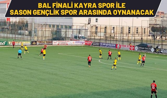 Bal Finali Kayra Spor İle Sason Gençlik Spor Arasında Oynanacak