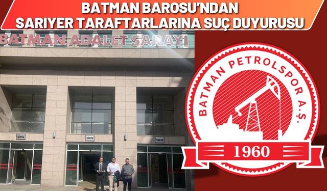 Batman Barosu’ndan Sarıyer Taraftarlarına Suç Duyurusu