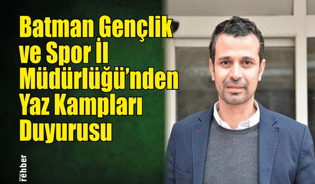 Batman Gençlik ve Spor İl Müdürlüğü'nden Yaz Kampları Duyurusu