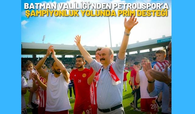 Batman Valiliği’nden Petrolspor’a Şampiyonluk Yolunda Prim Desteği