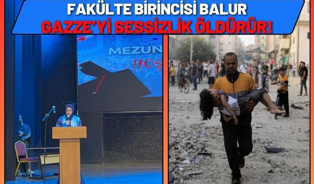 Fakülte Birincisi Balur: Gazze'yi Sessizlik Öldürür!