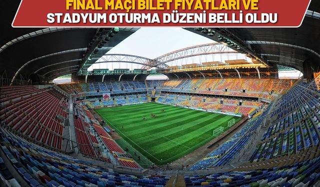 Final Maçı Bilet fiyatları ve stadyum oturma düzeni belli oldu