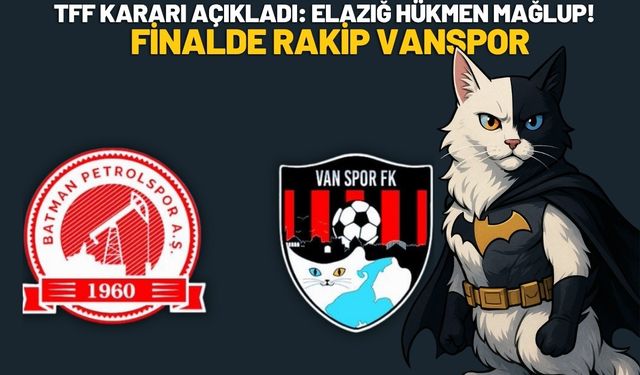 TFF Kararı Açıkladı Elazığ Hükmen Mağlup! Finalde Rakip Vanspor