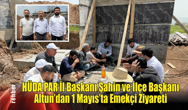HÜDA PAR İl Başkanı Şahin ve İlçe Başkanı Altun'dan 1 Mayıs'ta Emekçi Ziyareti