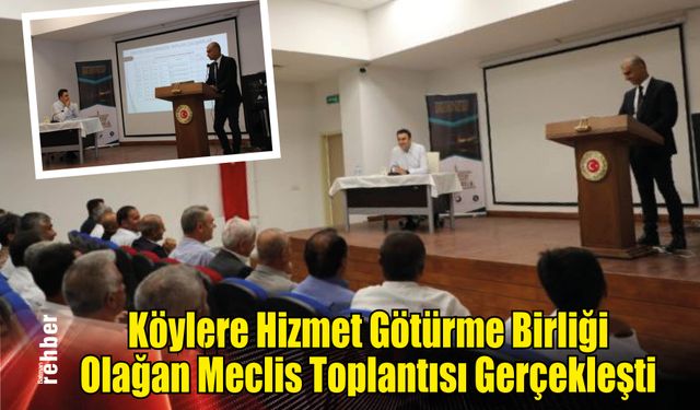 Köylere Hizmet Götürme Birliği Olağan Meclis Toplantısı Gerçekleşti