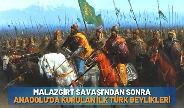 Malazgirt Savaşı'ndan Sonra Anadolu'da Kurulan İlk Türk Beylikleri