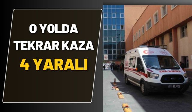 O Yolda Tekrar Kaza 4 Yaralı