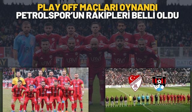 Play Off Maçları Oynandı Petrolspor’un Rakipleri Belli Oldu