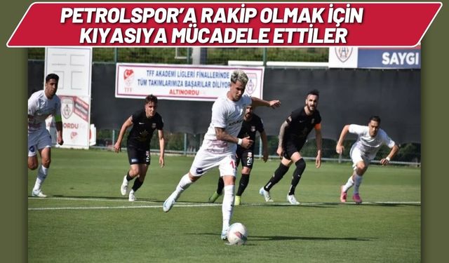 Petrolspor’a Rakip Olmak İçin Kıyasıya Mücadele Ettiler