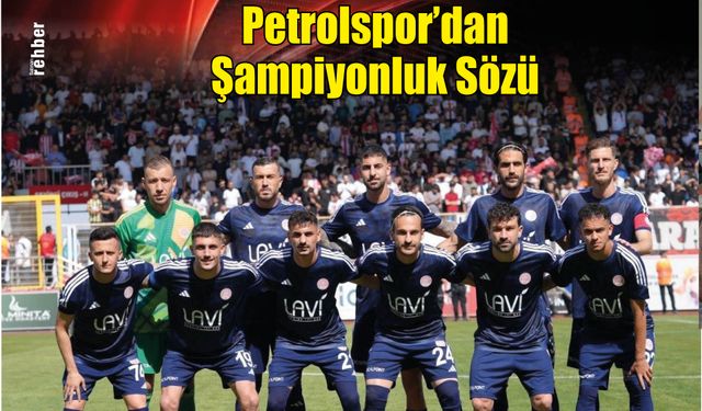 Petrolspor'dan Şampiyonluk Sözü