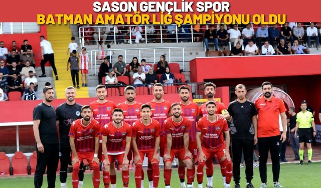 Sason Gençlik Spor, Batman Amatör Lig Şampiyonu Oldu