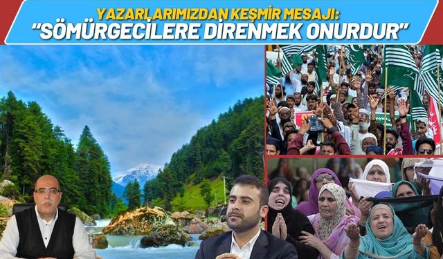 Yazarlarımızdan Keşmir Mesajı: “Sömürgecilere Direnmek Onurdur”
