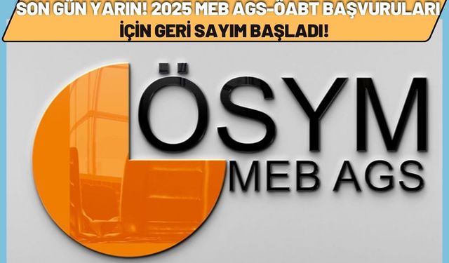 Son Gün YARIN! 2025 MEB AGS-ÖABT Başvuruları İçin Geri Sayım Başladı!