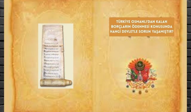 Türkiye Osmanlı'dan kalan borçların ödenmesi konusunda hangi devletle sorun yaşamıştır?