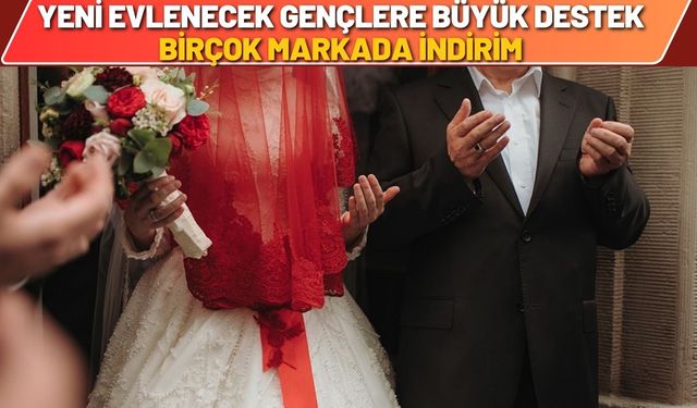 Yeni Evlenecek Gençlere Büyük Destek Birçok Markada İndirim