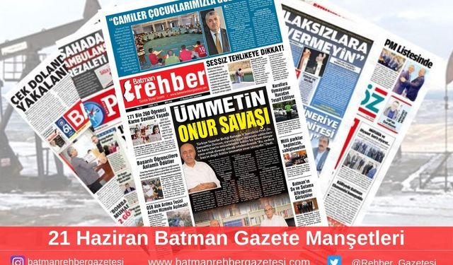 Batman Gazete Manşetleri 21 Haziran 2025