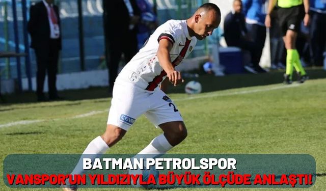 Batman Petrolspor, Vanspor’un yıldızıyla büyük ölçüde anlaştı!