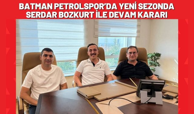 Batman Petrolspor’da Yeni Sezonda Serdar Bozkurt ile Devam Kararı