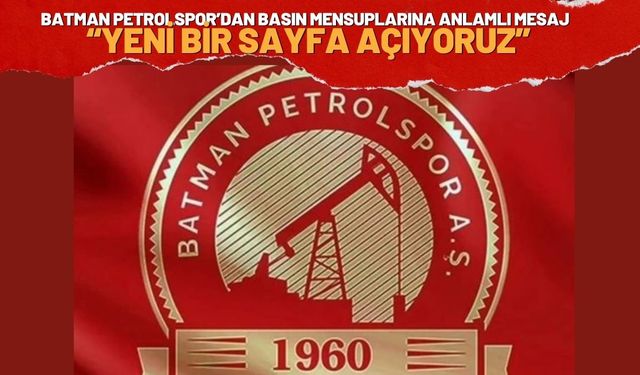 Batman Petrolspor’dan Basın Mensuplarına Anlamlı Mesaj: “Yeni Bir Sayfa Açıyoruz”