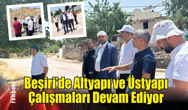 Beşiri'de Altyapı ve Üstyapı Çalışmaları Devam Ediyor