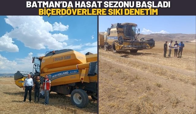 Batman’da Hasat Sezonu Başladı: Biçerdöverlere Sıkı Denetim