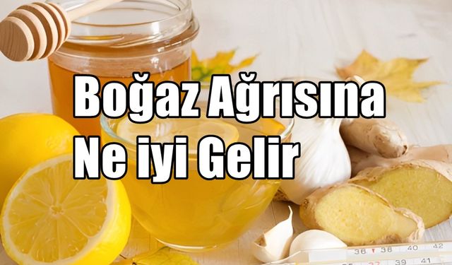Boğaz ağrısına ne iyi gelir, doğal yollar?
