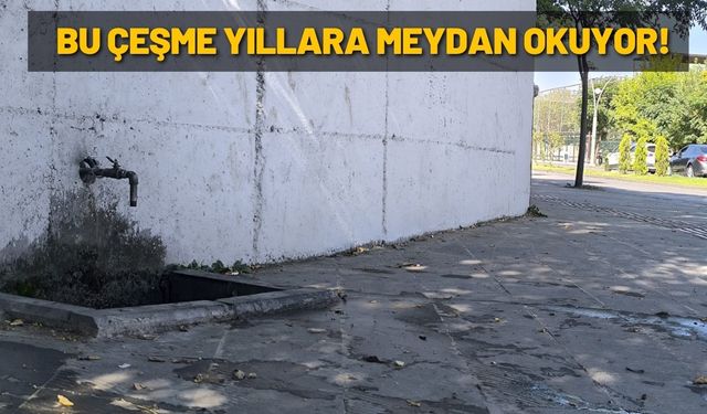 Bu Çeşme Yıllara Meydan Okuyor!