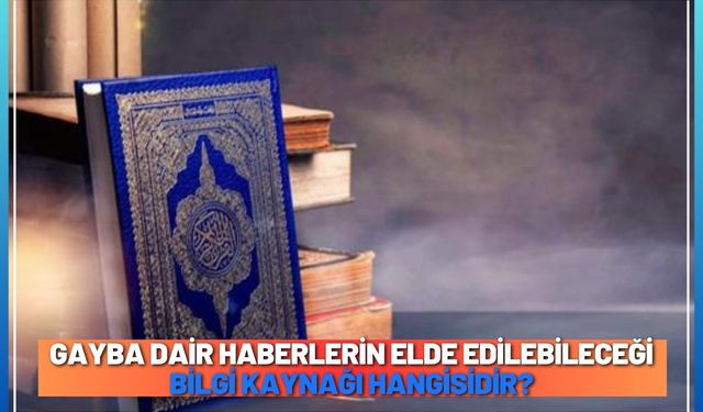 Gayba dair haberlerin elde edilebileceği bilgi kaynağı hangisidir?