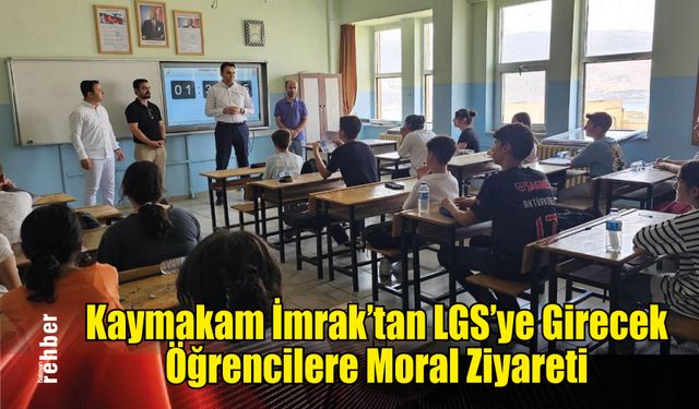 Kaymakam İmrak'tan LGS'ye Girecek Öğrencilere Moral Ziyareti