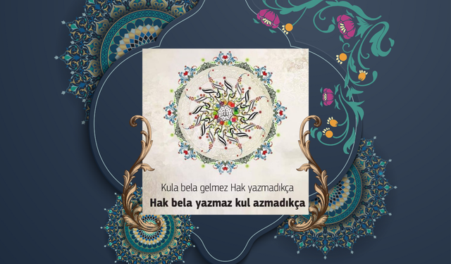 Kula Bela Gelmez Hak Yazmadıkça, Hak Bela Yazmaz Kul Azmadıkça