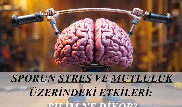 Sporun Stres ve Mutluluk Üzerindeki Etkileri: Bilim Ne Diyor?