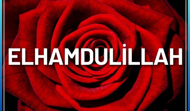 Sahip olunan tüm nimetlerden dolayı Allah’a yapılan şükür ifadesi