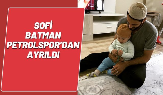Sofi Batman Petrolspor’dan Ayrıldı